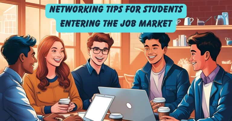 Networking Tips for Students Entering the Job Market